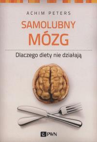 Samolubny mózg. Autor: Achim Peters. Dobreksiazki.pl Okładka książki Samolubny mózg
