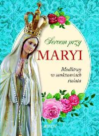 Sercem przy Maryi. Autor: Opracowanie zbiorowe. Dobreksiazki.pl Okładka książki Sercem przy Maryi