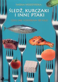 Śledź, kurczaki i inne ptaki czyli jak.... Autor: Wodzyńska Iwona. Dobreksiazki.pl Okładka książki Śledź, kurczaki i inne ptaki czyli jak...