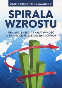 Spirala wzrostu - H.Ch. Binswanger. Autor: Hans Christoph Binswanger. Dobreksiazki.pl Okładka książki Spirala wzrostu - H.Ch. Binswanger