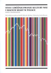 Stan i zróżnicowanie kultury wsi i małych miast w Polsce. Autor: Wojciech Józef Burszta (red.), Izabella Bukraba-Rylska (red.). Dobreksiazki.pl Okładka książki Stan i zróżnicowanie kultury wsi i małych miast w Polsce