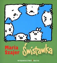 Świstawka BAJKA. Autor: Szajer Maria. Dobreksiazki.pl Okładka książki Świstawka BAJKA