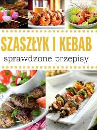 Szaszłyk i kebab. Autor: Magdalena Drukort (red.). Dobreksiazki.pl Okładka książki Szaszłyk i kebab