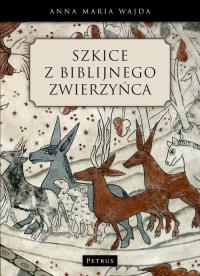 Szkice z biblijnego zwierzyńca. Autor: Wajda Anna Maria. Dobreksiazki.pl Okładka książki Szkice z biblijnego zwierzyńca