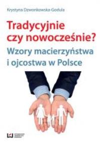 Tradycyjnie czy nowocześnie?. Autor: Dzwonkowska-Godula Krystyna. Dobreksiazki.pl Okładka książki Tradycyjnie czy nowocześnie?