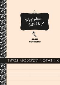 Twój modowy notatnik. Autor: Gutowski Adam. Dobreksiazki.pl Okładka książki Twój modowy notatnik