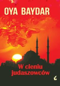 W cieniu judaszowców. Autor: Oya Baydar. Dobreksiazki.pl Okładka książki W cieniu judaszowców