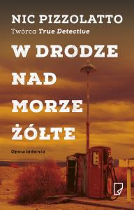 W drodze nad Morze Żółte. Autor: Pizzolatto Nic. Dobreksiazki.pl Okładka książki W drodze nad Morze Żółte