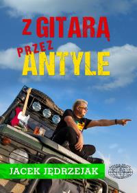 Z gitarą przez Antyle. Autor: Jacek Jędrzejak. Dobreksiazki.pl Okładka książki Z gitarą przez Antyle