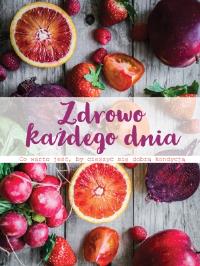 Zdrowo każdego dnia. Autor: Opracowanie zbiorowe. Dobreksiazki.pl Okładka książki Zdrowo każdego dnia