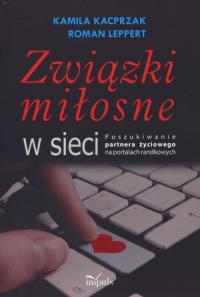 Związki miłosne w sieci. Autor: Leppert Roman, Kacprzak Kamila. Dobreksiazki.pl Okładka książki Związki miłosne w sieci