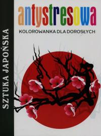 Antystresowa kolorowanka dla dorosłych. Sztuka japońska. Autor: Praca zbiorowa. Dobreksiazki.pl Okładka książki Antystresowa kolorowanka dla dorosłych. Sztuka japońska