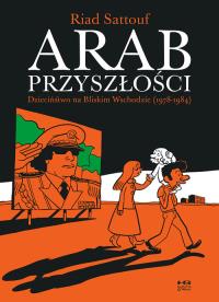 Arab przyszłości. Tom 1. Dzieciństwo na Bliskim Wschodzie (1978–1984). Autor: Riad Sattouf. Dobreksiazki.pl Okładka książki Arab przyszłości. Tom 1. Dzieciństwo na Bliskim Wschodzie (1978–1984)