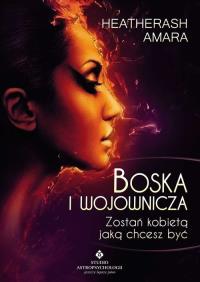 Boska i wojownicza. Autor: Amara HeatherAsh. Dobreksiazki.pl Okładka książki Boska i wojownicza