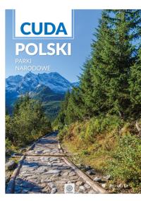 Cuda Polski Parki Narodowe. Autor: Opracowanie zbiorowe. Dobreksiazki.pl Okładka książki Cuda Polski Parki Narodowe