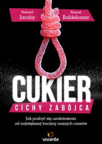 Cukier Cichy zabójca. Autor: Richard Jacoby, Raquel Baldelomar. Dobreksiazki.pl Okładka książki Cukier Cichy zabójca
