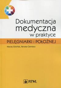 Dokumentacja medyczna w praktyce pielęgniarki i położnej. Autor: Gibiński Maciej, Ciemierz Renata. Dobreksiazki.pl Okładka książki Dokumentacja medyczna w praktyce pielęgniarki i położnej