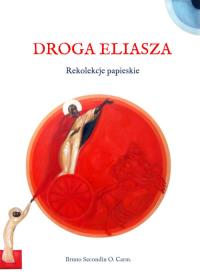 Droga Eliasza. Autor: Secondin Bruno. Dobreksiazki.pl Okładka książki Droga Eliasza