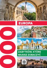 Europa 1000 zabytków które musisz zobaczyć. Autor: Opracowanie zbiorowe. Dobreksiazki.pl Okładka książki Europa 1000 zabytków które musisz zobaczyć