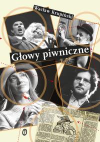 Głowy piwniczne. Autor: Krupiński Wacław. Dobreksiazki.pl Okładka książki Głowy piwniczne
