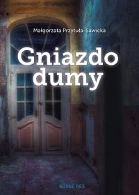 Gniazdo dumy. Autor: Małgorzata Przytuła-Sawicka. Dobreksiazki.pl Okładka książki Gniazdo dumy