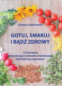 Gotuj smakuj i bądź zdrowy. Autor: Dąbrowska Grażyna. Dobreksiazki.pl Okładka książki Gotuj smakuj i bądź zdrowy