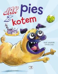 Jak pies z kotem. Autor: Dave Whamond i Jennifer Stokes. Dobreksiazki.pl Okładka książki Jak pies z kotem