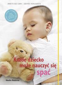 Każde dziecko może nauczyć się spać. Autor: Kast-Zahn Anette, Harmuth Morgenroth. Dobreksiazki.pl Okładka książki Każde dziecko może nauczyć się spać
