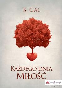 Każdego dnia miłość. Autor: B. GAL. Dobreksiazki.pl Okładka książki Każdego dnia miłość