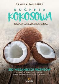 Kuchnia kokosowa Kompletna książka kucharska. Autor: Camilla Saulsbury. Dobreksiazki.pl Okładka książki Kuchnia kokosowa Kompletna książka kucharska