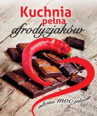 Kuchnia pełna afrodyzjaków. Autor: Opracowanie zbiorowe. Dobreksiazki.pl Okładka książki Kuchnia pełna afrodyzjaków
