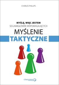 Myślę więc jestem 50 łamigłówek wspomagających myślenie taktyczne. Autor: Charles Phillips. Dobreksiazki.pl Okładka książki Myślę więc jestem 50 łamigłówek wspomagających myślenie taktyczne