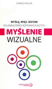 Myślę więc jestem 50 łamigłówek wspomagających myślenie wizualne. Autor: Charles Phillips. Dobreksiazki.pl Okładka książki Myślę więc jestem 50 łamigłówek wspomagających myślenie wizualne