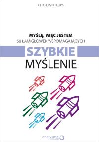 Myślę więc jestem 50 łamigłówek wspomagających szybkie myślenie. Autor: Charles Phillips. Dobreksiazki.pl Okładka książki Myślę więc jestem 50 łamigłówek wspomagających szybkie myślenie