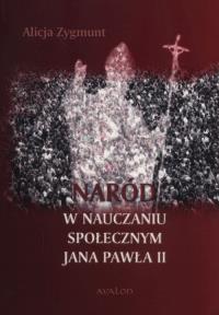 Naród w nauczaniu społecznym Jana Pawła II. Autor: Alicja Zygmunt. Dobreksiazki.pl Okładka książki Naród w nauczaniu społecznym Jana Pawła II