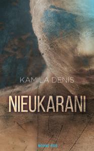 Nieukarani. Autor: Kamila Denis. Dobreksiazki.pl Okładka książki Nieukarani