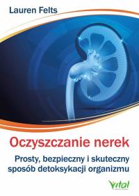 Oczyszczanie nerek. Autor: Lauren Felts. Dobreksiazki.pl Okładka książki Oczyszczanie nerek