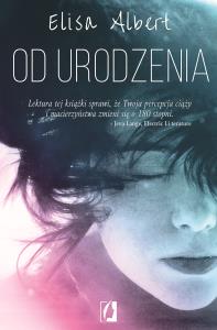 Od urodzenia. Autor: Elisa Albert. Dobreksiazki.pl Okładka książki Od urodzenia
