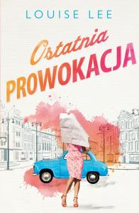 Ostatnia prowokacja. Autor: Lee Louise. Dobreksiazki.pl Okładka książki Ostatnia prowokacja