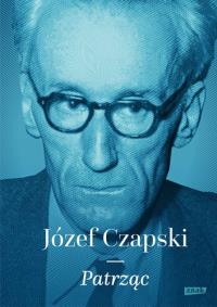Patrząc. Autor: Czapski Józef. Dobreksiazki.pl Okładka książki Patrząc