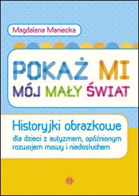 Okładka książki Pokaż mi mój mały świat. Historyjki obrazkowe