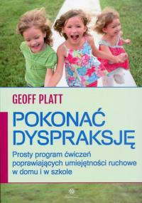 Pokonać dyspraksję. Autor: Platt Geoff. Dobreksiazki.pl Okładka książki Pokonać dyspraksję