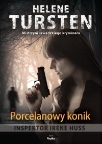 Porcelanowy konik. Autor: Tursten Helene. Dobreksiazki.pl Okładka książki Porcelanowy konik