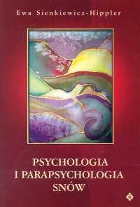 Psychologia i parapsychologia snów. Autor: Ewa Sienkiewicz-Hippler. Dobreksiazki.pl Okładka książki Psychologia i parapsychologia snów