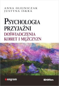 Psychologia przyjaźni. Autor: Olejniczak Anna, Justyna Iskra. Dobreksiazki.pl Okładka książki Psychologia przyjaźni