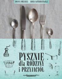 Pysznie dla rodziny i przyjaciół. Autor: Joanna Drzazga, Gosia Wieruszewska. Dobreksiazki.pl Okładka książki Pysznie dla rodziny i przyjaciół