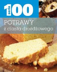 Seria 100. Potrawy z ciasta drożdzowego. Autor: praca zbiorowa. Dobreksiazki.pl Okładka książki Seria 100. Potrawy z ciasta drożdzowego