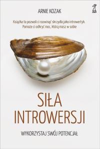 Siła introwersji. Autor: Arnie Kozak. Dobreksiazki.pl Okładka książki Siła introwersji