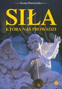 Siła która nas prowadzi . Autor: Iwona Porożyńska. Dobreksiazki.pl Okładka książki Siła która nas prowadzi