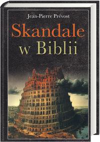 Skandale w Biblii. Autor: Jean-Pierre Prevost. Dobreksiazki.pl Okładka książki Skandale w Biblii